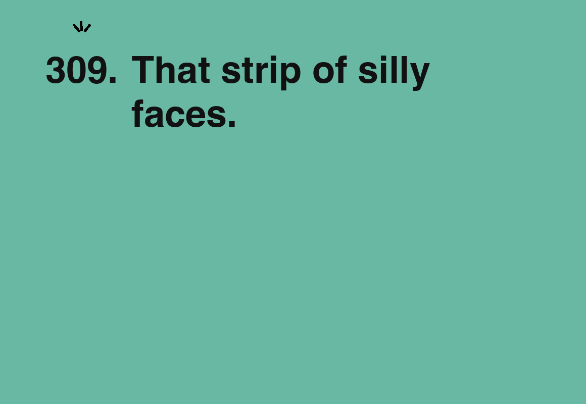 That strip of silly faces. — card 309 of the 1000 little things list