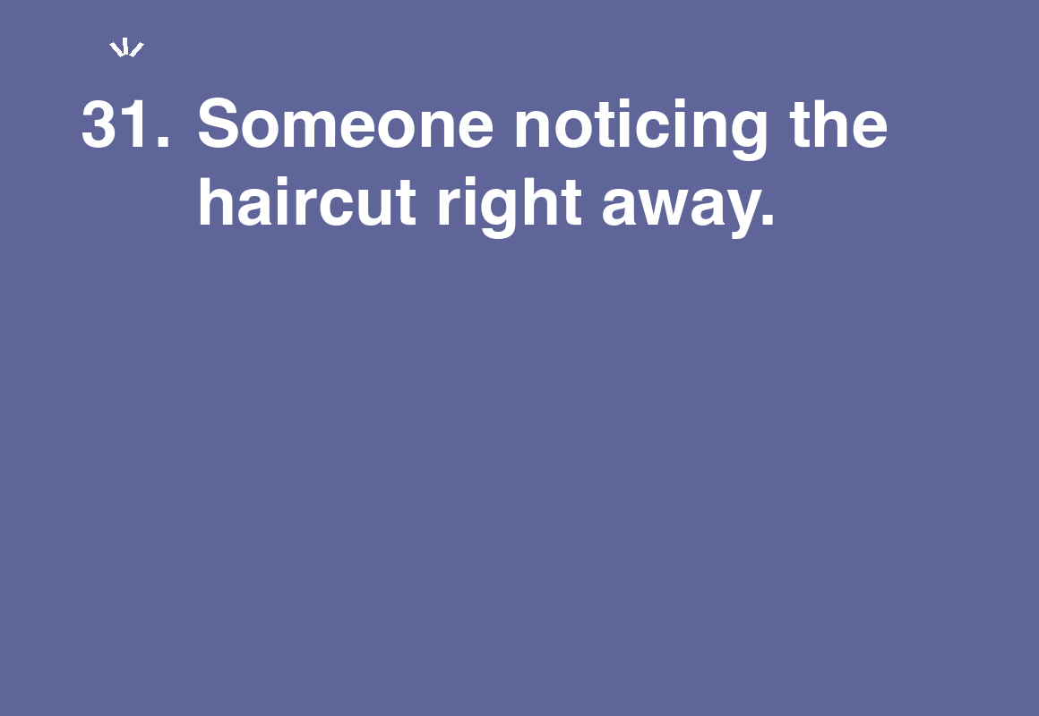 Someone noticing the haircut right away. — card 31 of the 1000 little things list