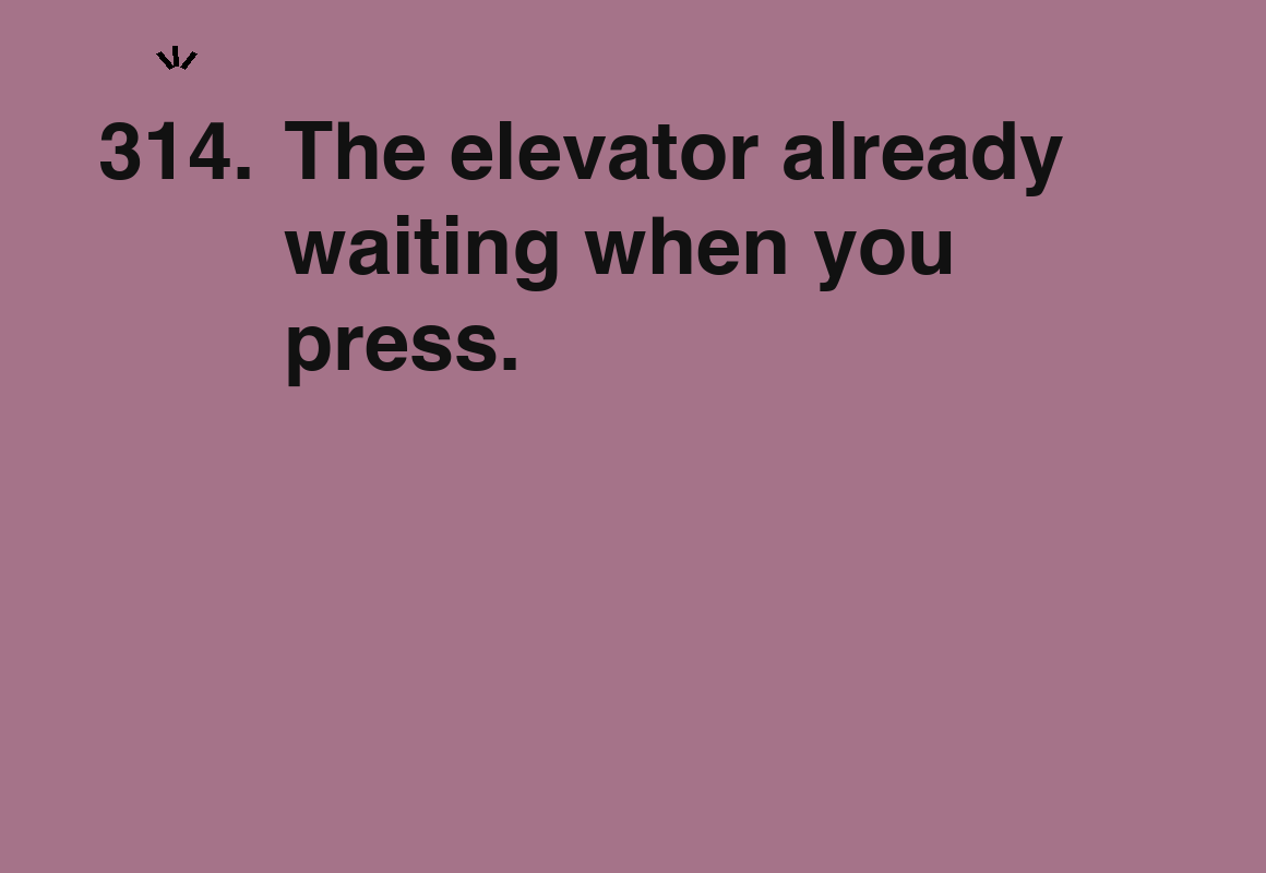 The elevator already waiting when you press. — card 314 of the 1000 little things list