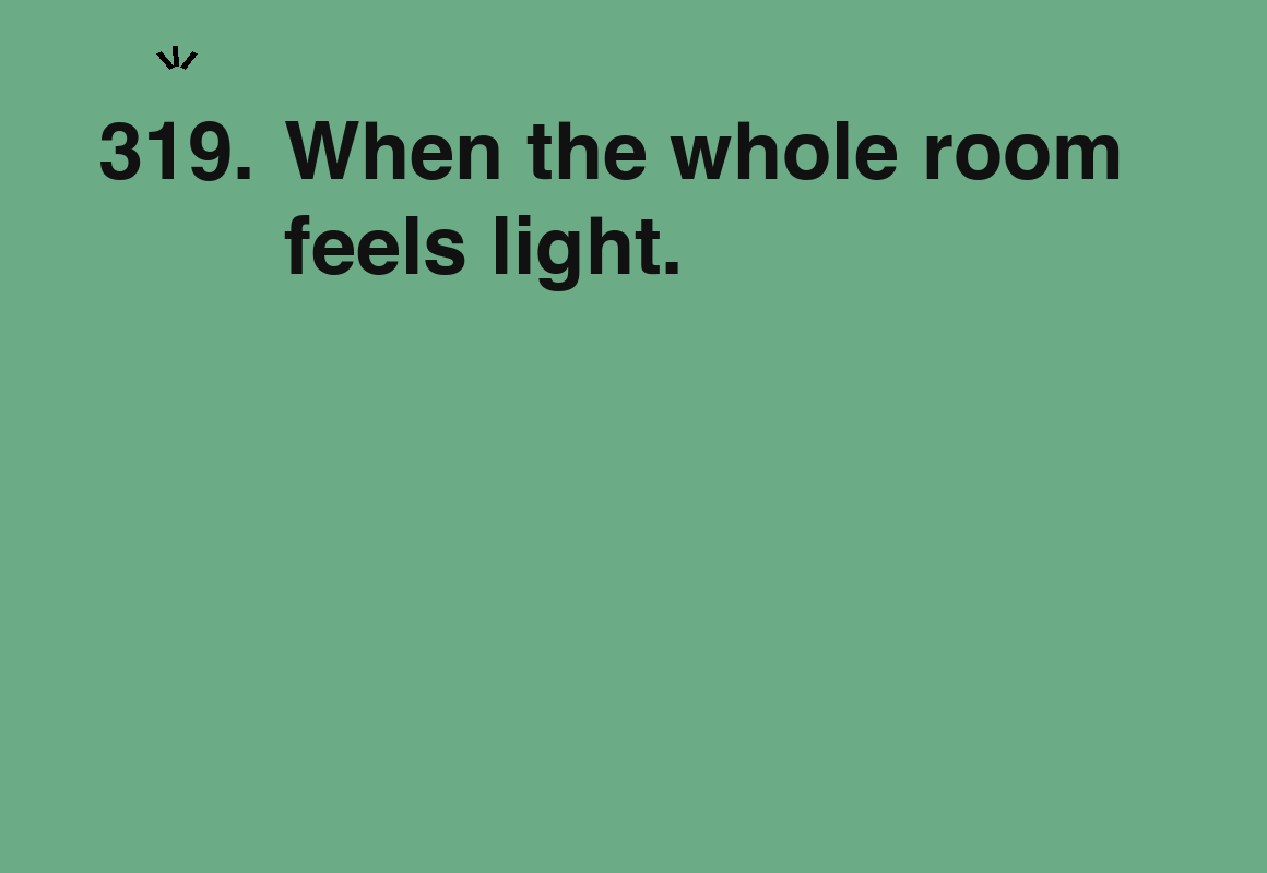 When the whole room feels light. — card 319 of the 1000 little things list
