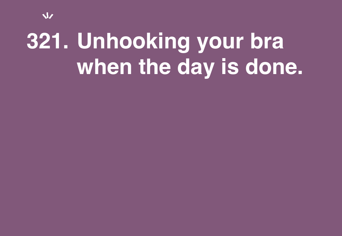 Unhooking your bra when the day is done. — card 321 of the 1000 little things list
