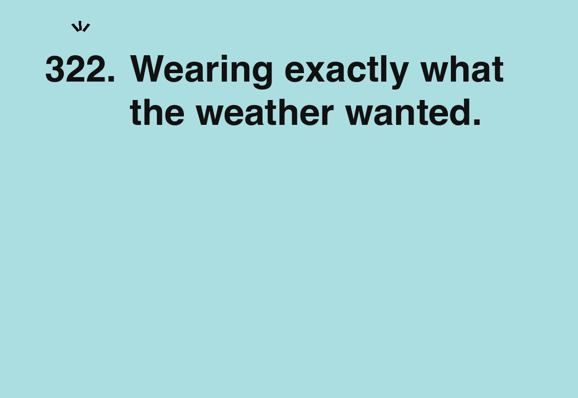 Wearing exactly what the weather wanted. — card 322 of the 1000 little things list