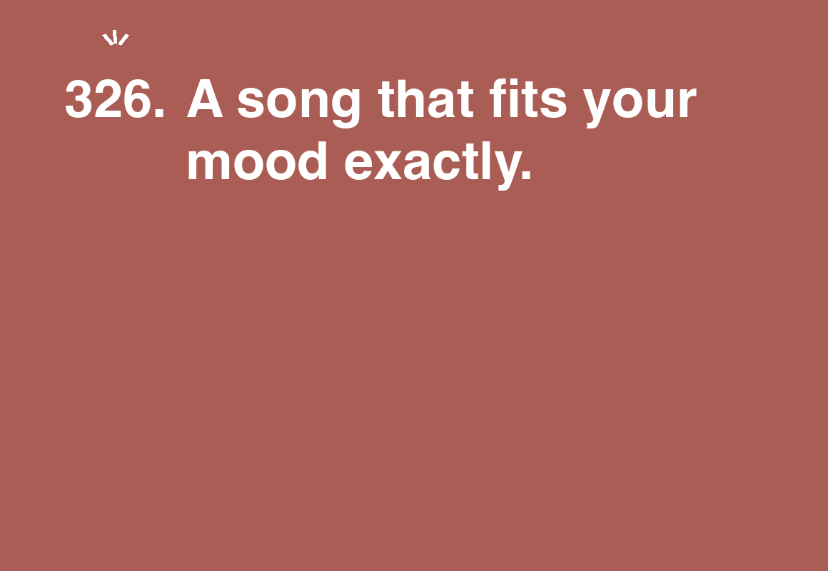 A song that fits your mood exactly. — card 326 of the 1000 little things list