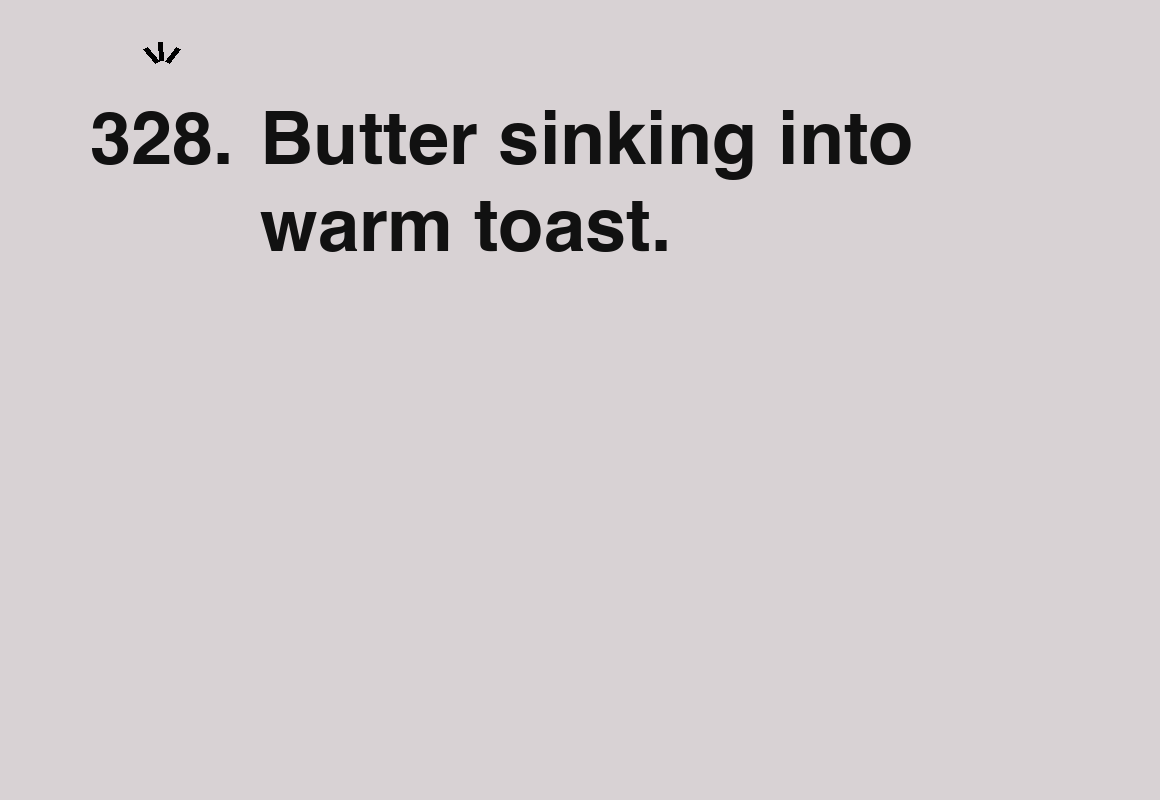 Butter sinking into warm toast. — card 328 of the 1000 little things list