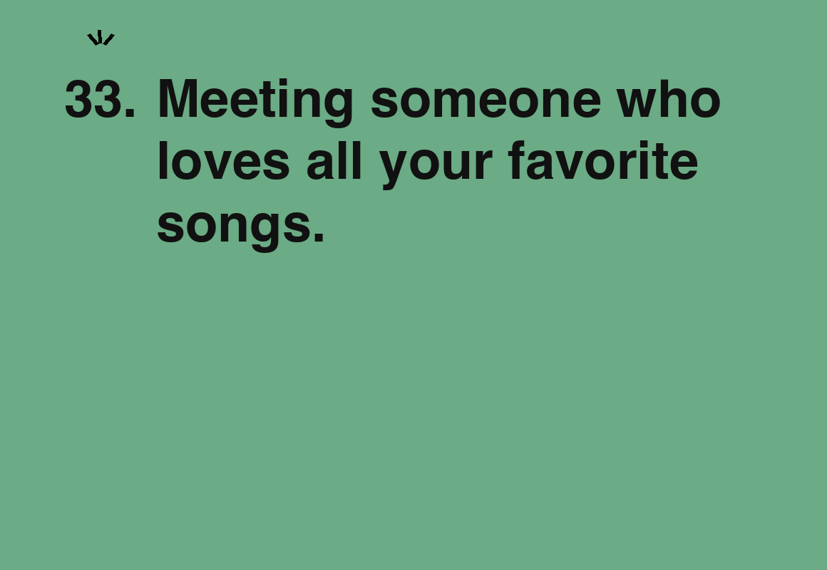 Meeting someone who loves all your favorite songs. — card 33 of the 1000 little things list