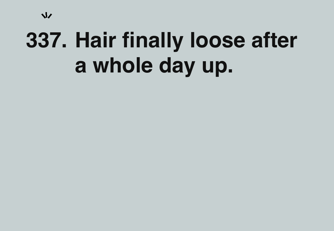 Hair finally loose after a whole day up. — card 337 of the 1000 little things list