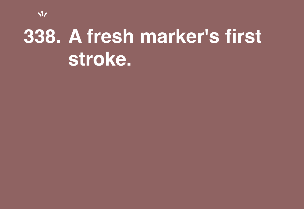 A fresh marker's first stroke. — card 338 of the 1000 little things list
