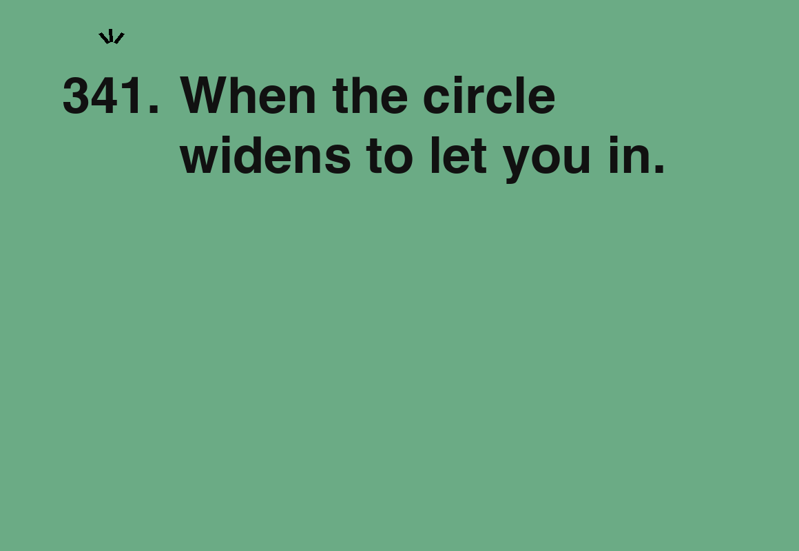 When the circle widens to let you in. — card 341 of the 1000 little things list