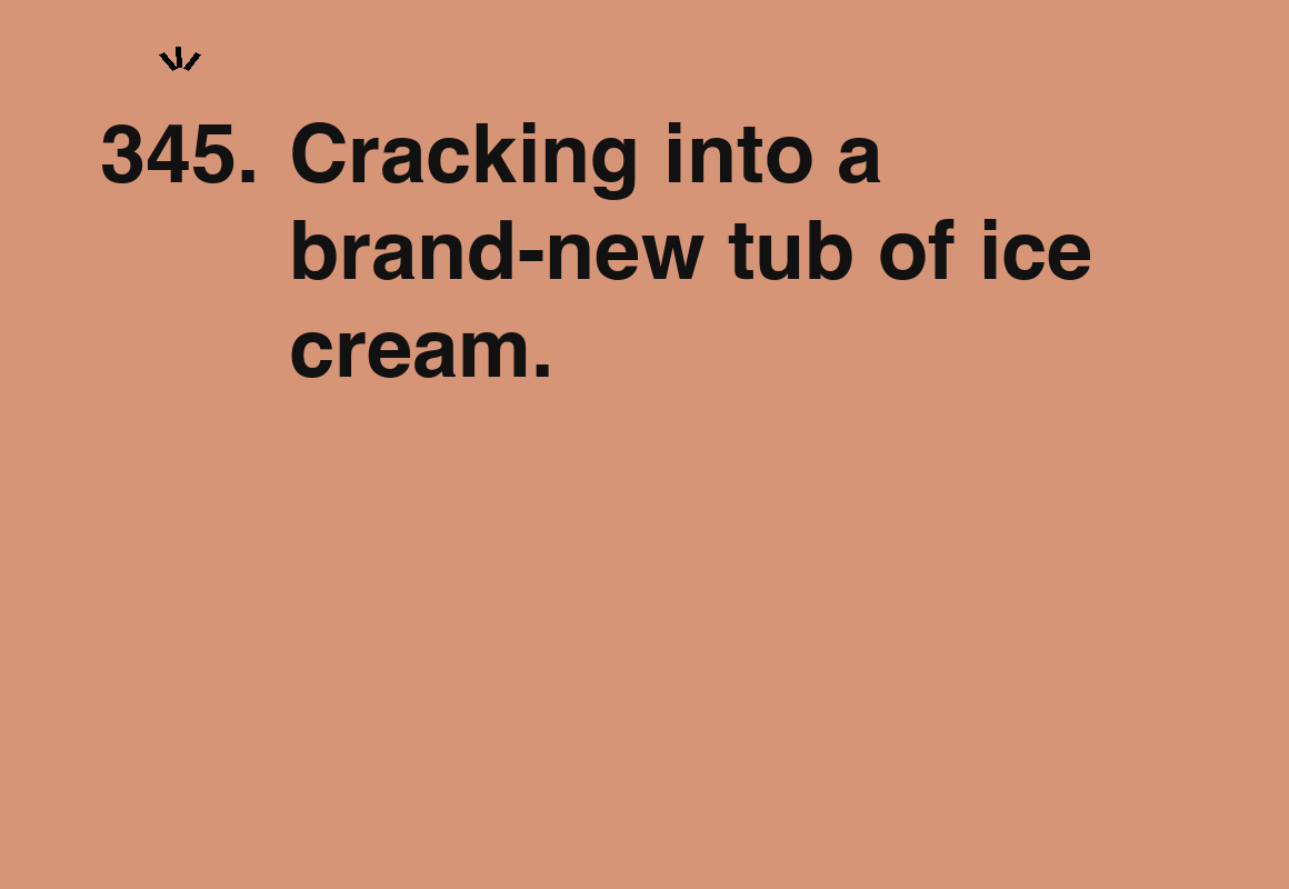 Cracking into a brand-new tub of ice cream. — card 345 of the 1000 little things list