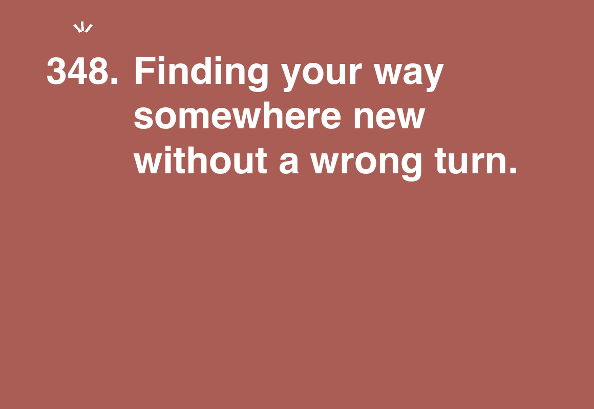 Finding your way somewhere new without a wrong turn. — card 348 of the 1000 little things list