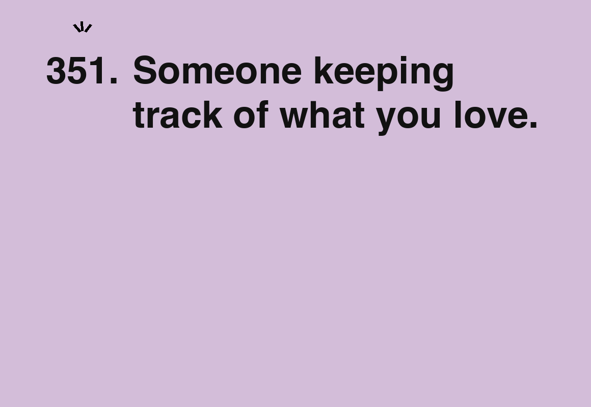 Someone keeping track of what you love. — card 351 of the 1000 little things list
