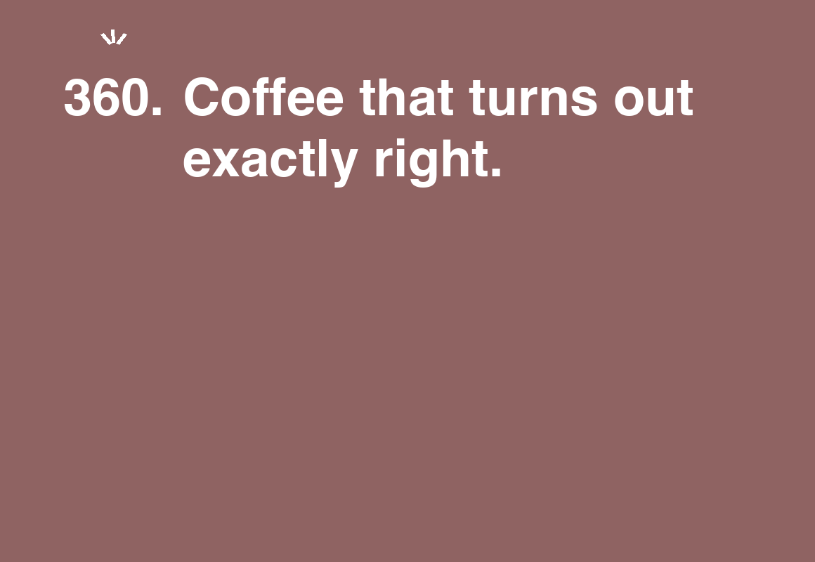 Coffee that turns out exactly right. — card 360 of the 1000 little things list