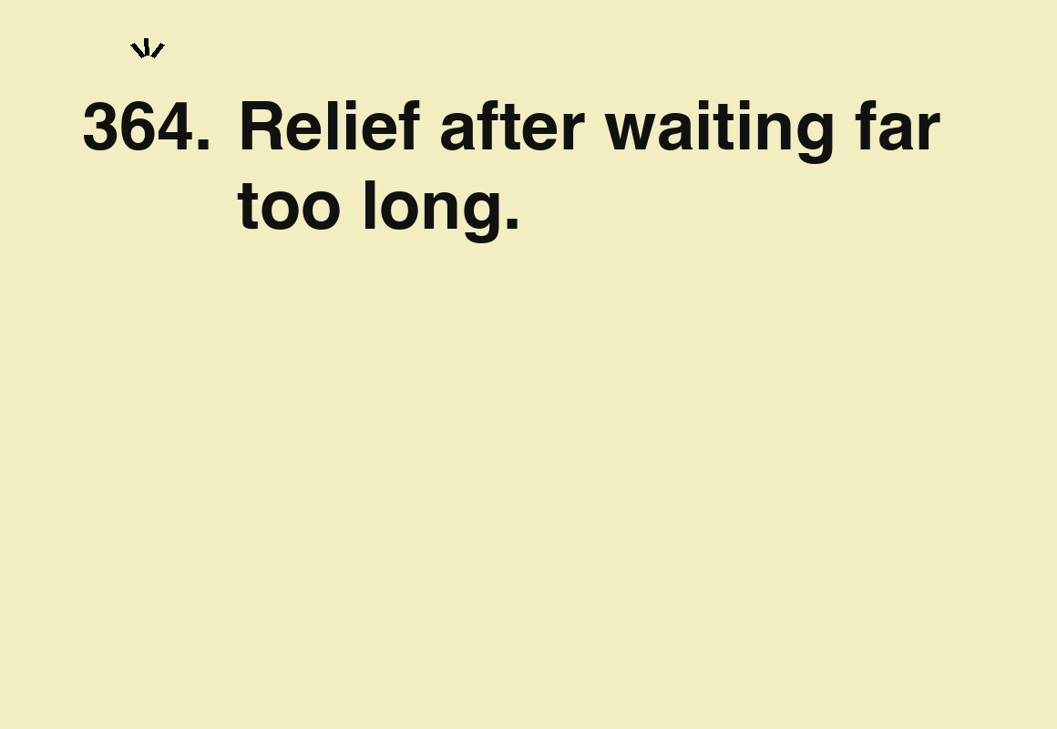 Relief after waiting far too long. — card 364 of the 1000 little things list