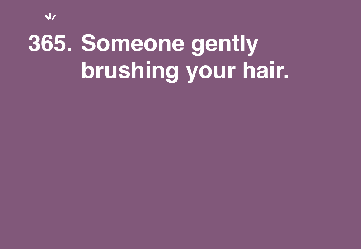 Someone gently brushing your hair. — card 365 of the 1000 little things list