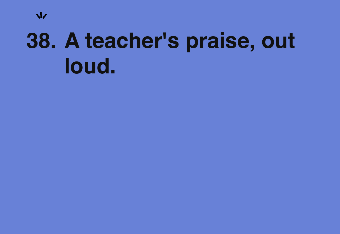 A teacher's praise, out loud. — card 38 of the 1000 little things list