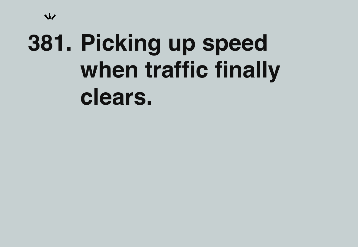 Picking up speed when traffic finally clears. — card 381 of the 1000 little things list