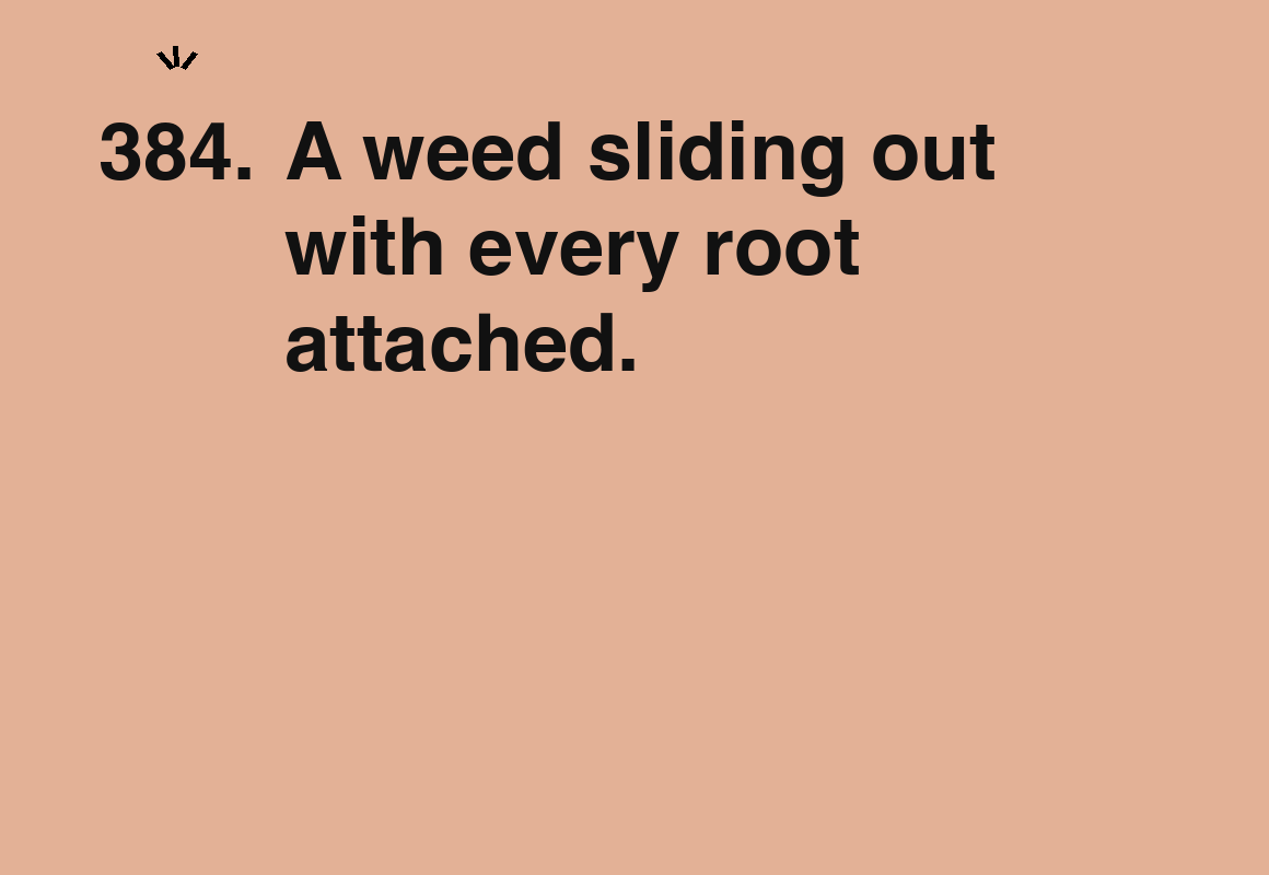 A weed sliding out with every root attached. — card 384 of the 1000 little things list