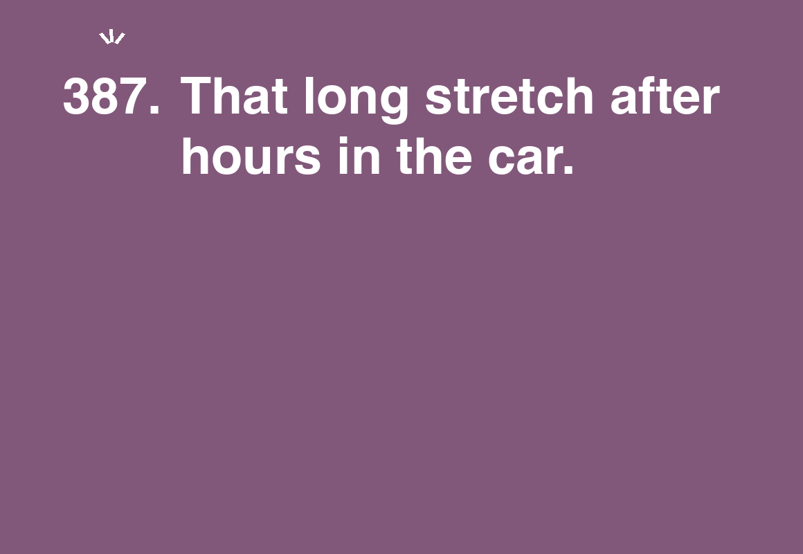 That long stretch after hours in the car. — card 387 of the 1000 little things list
