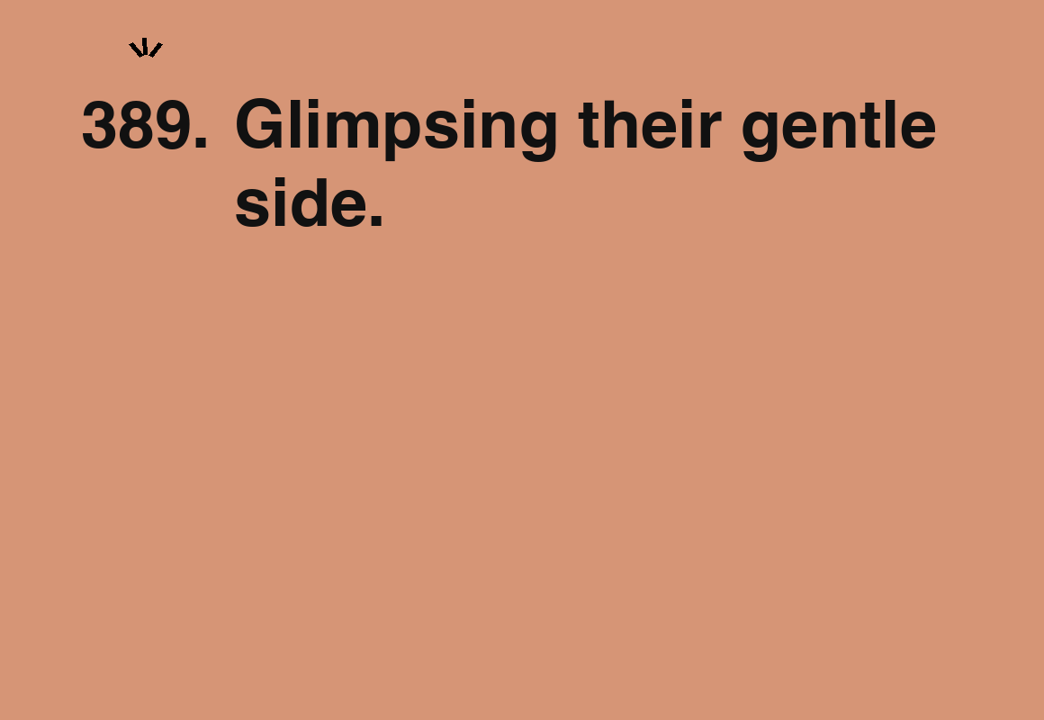 Glimpsing their gentle side. — card 389 of the 1000 little things list