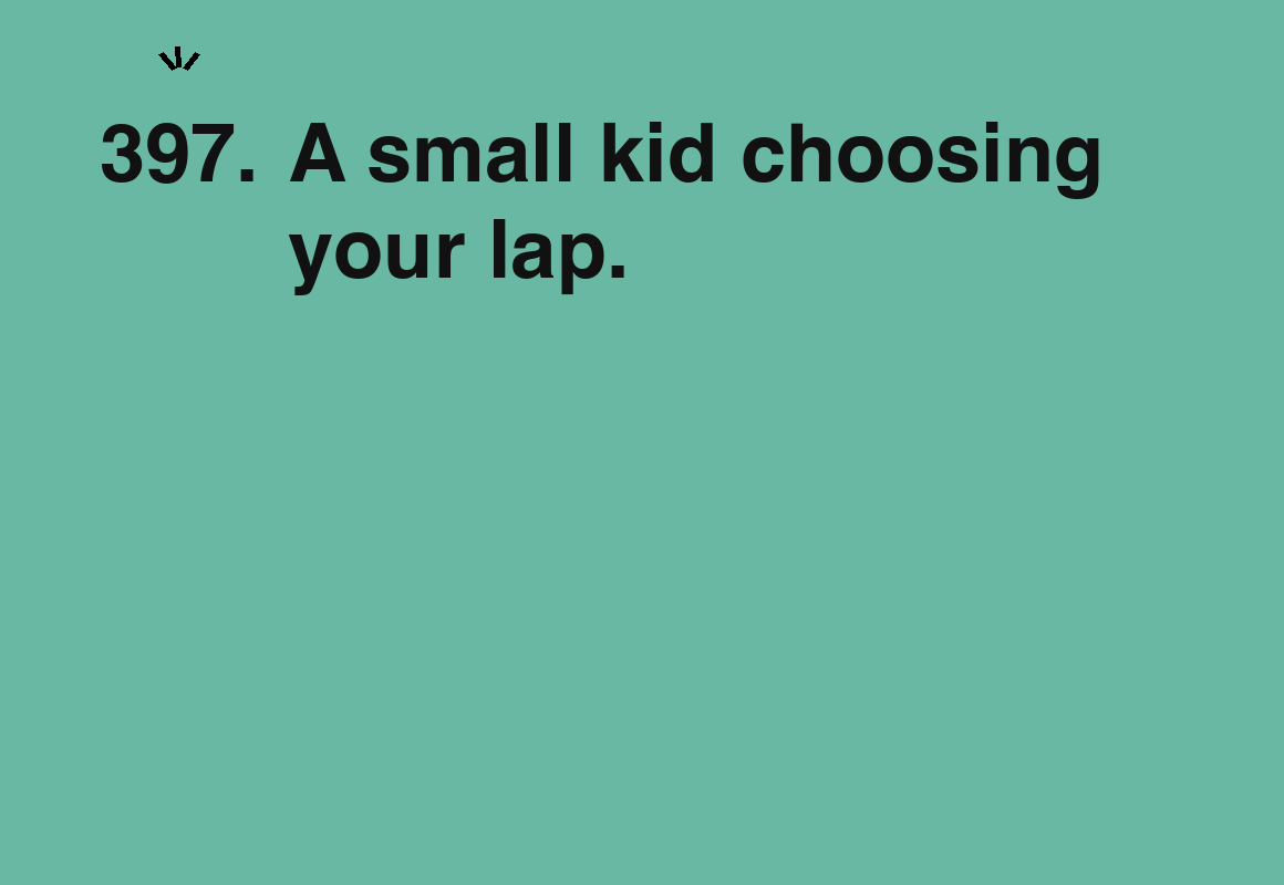 A small kid choosing your lap. — card 397 of the 1000 little things list