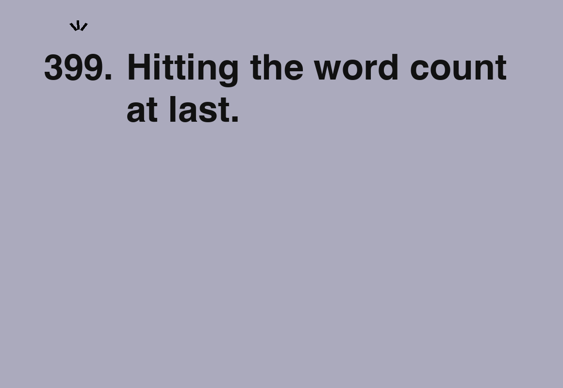 Hitting the word count at last. — card 399 of the 1000 little things list