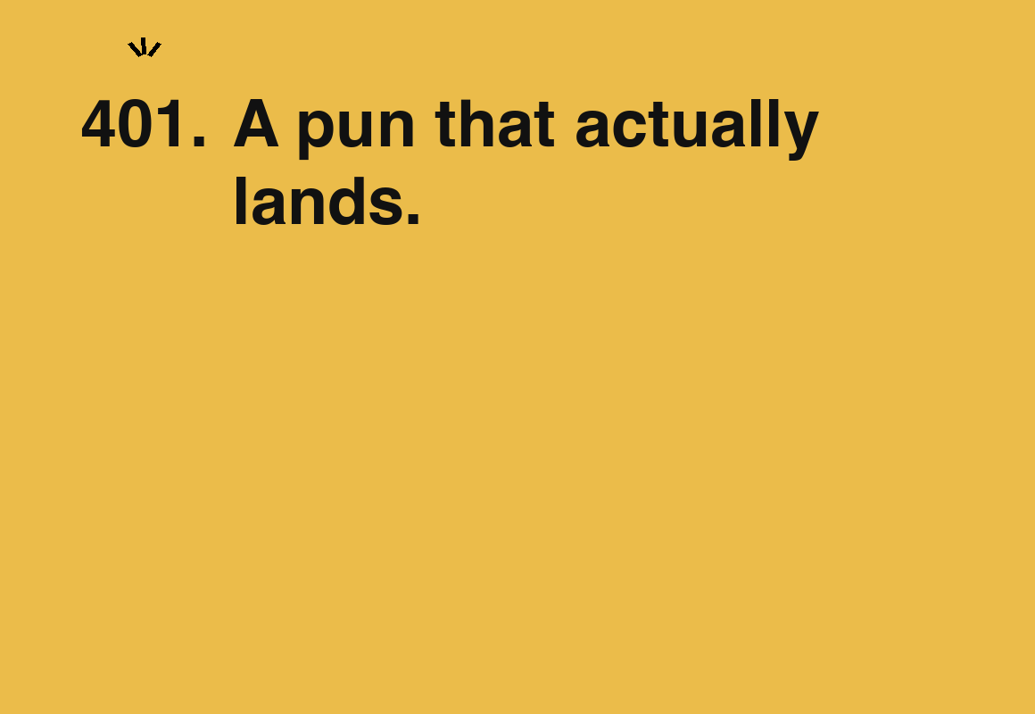 A pun that actually lands. — card 401 of the 1000 little things list