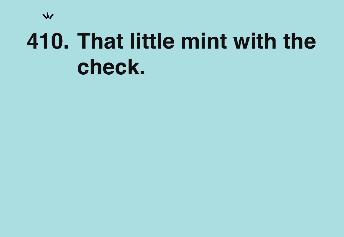 That little mint with the check. — card 410 of the 1000 little things list