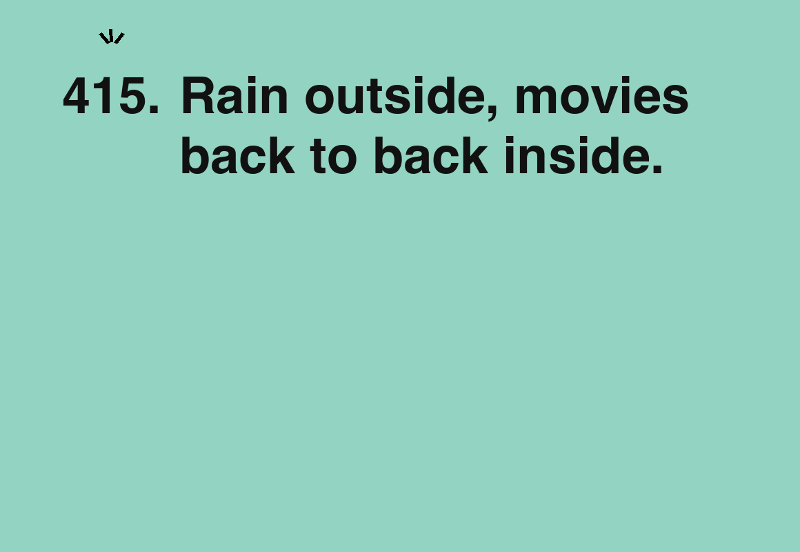 Rain outside, movies back to back inside. — card 415 of the 1000 little things list