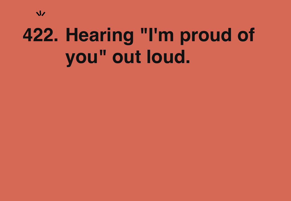 Hearing "I'm proud of you" out loud. — card 422 of the 1000 little things list