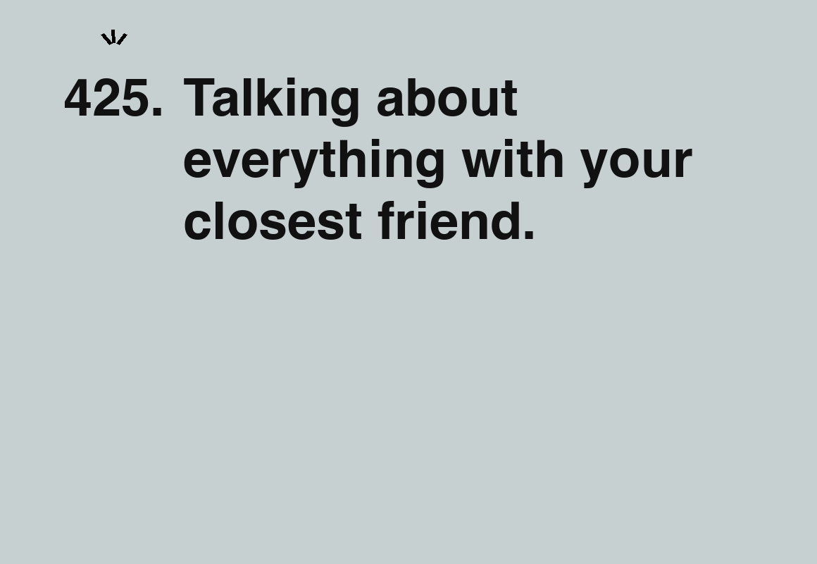 Talking about everything with your closest friend. — card 425 of the 1000 little things list