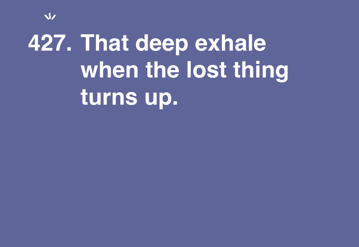 That deep exhale when the lost thing turns up. — card 427 of the 1000 little things list