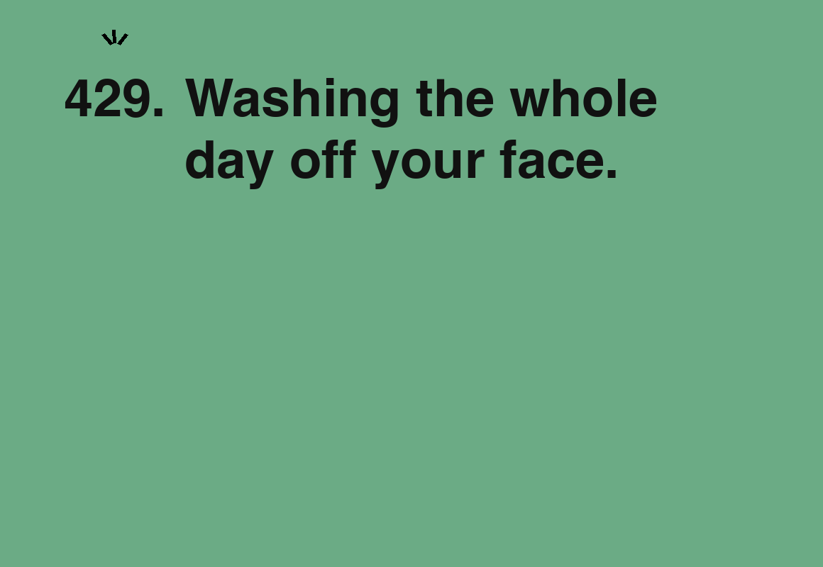 Washing the whole day off your face. — card 429 of the 1000 little things list