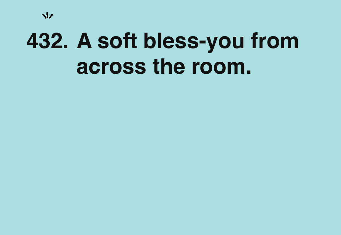 A soft bless-you from across the room. — card 432 of the 1000 little things list