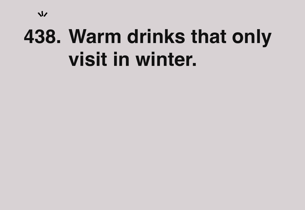Warm drinks that only visit in winter. — card 438 of the 1000 little things list