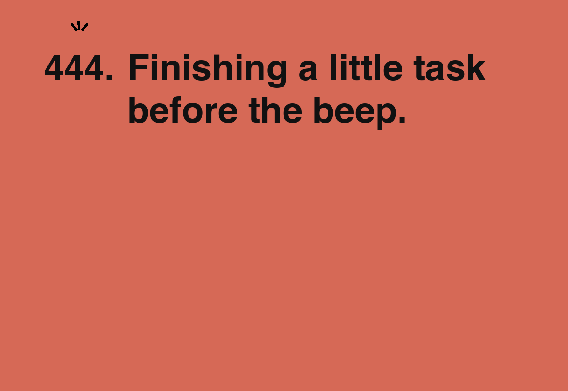 Finishing a little task before the beep. — card 444 of the 1000 little things list