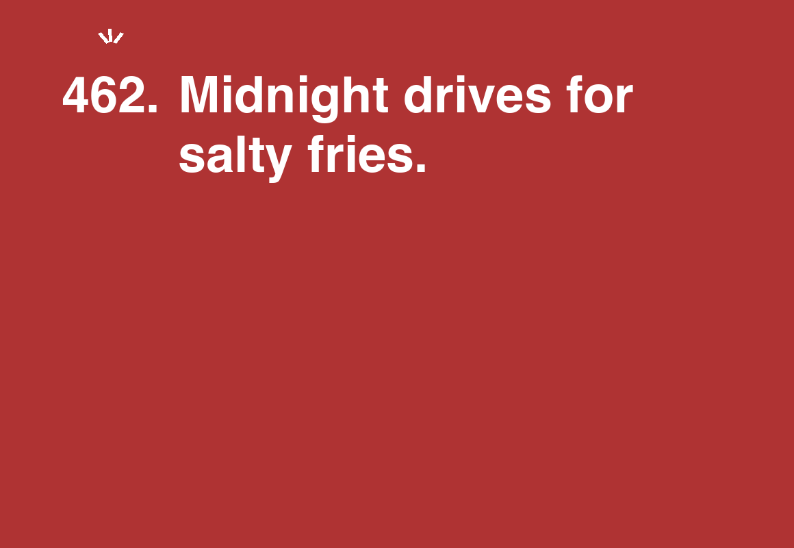 Midnight drives for salty fries. — card 462 of the 1000 little things list