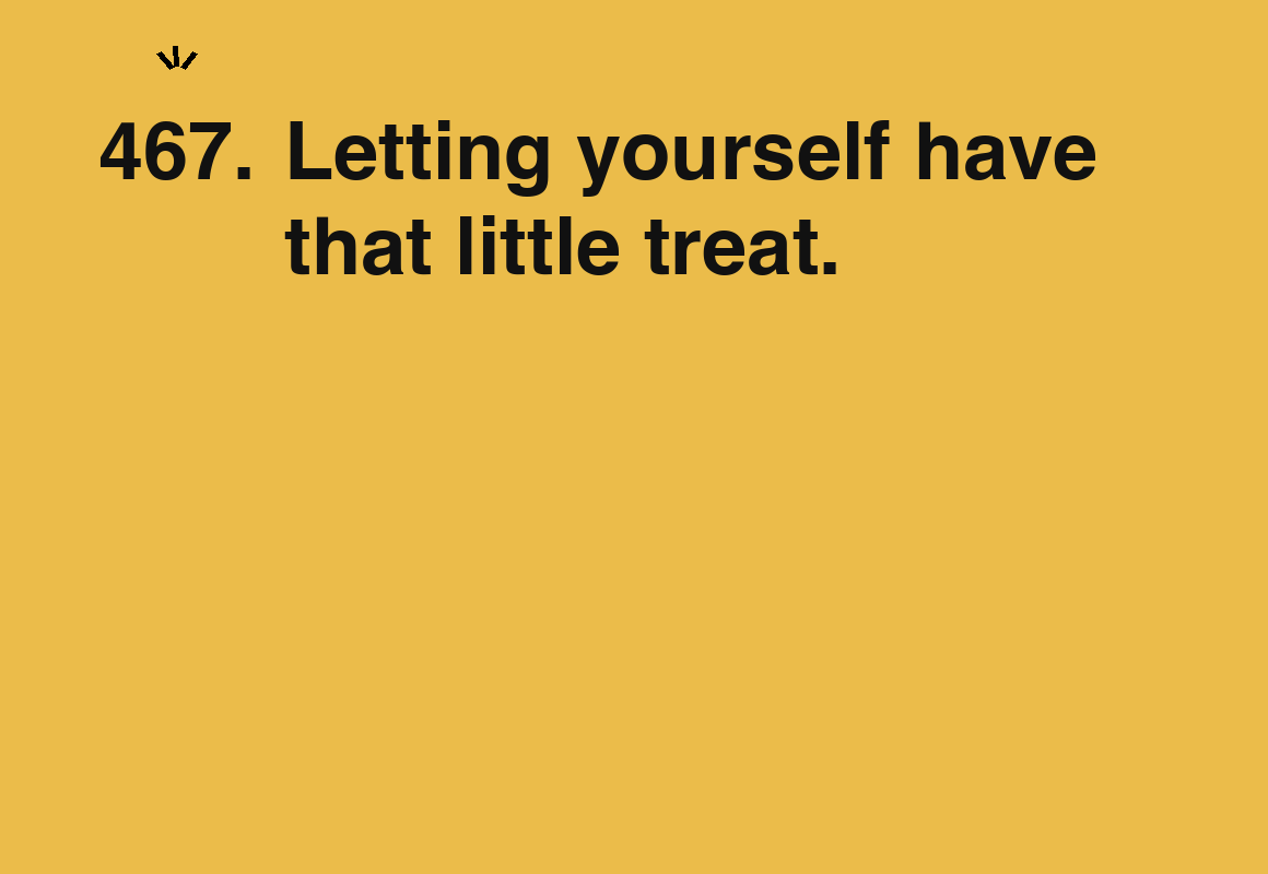 Letting yourself have that little treat. — card 467 of the 1000 little things list
