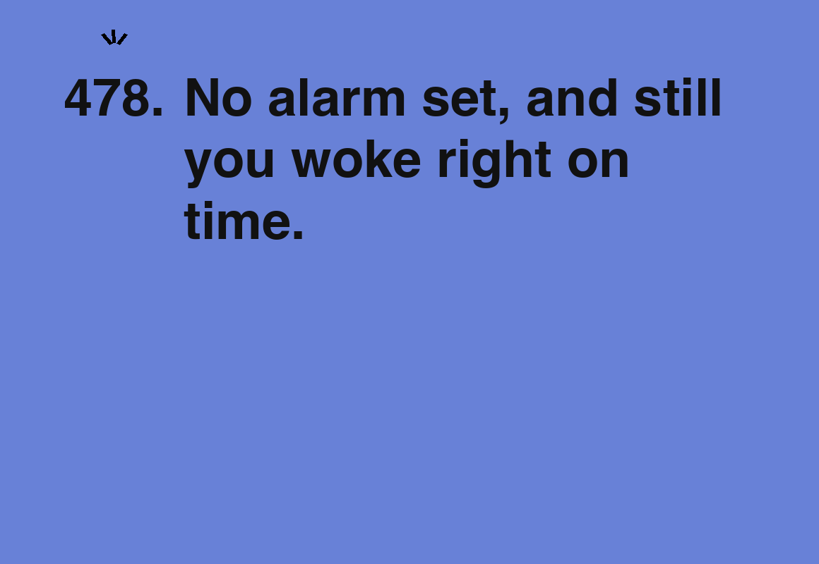 No alarm set, and still you woke right on time. — card 478 of the 1000 little things list