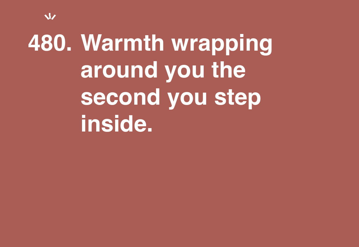 Warmth wrapping around you the second you step inside. — card 480 of the 1000 little things list