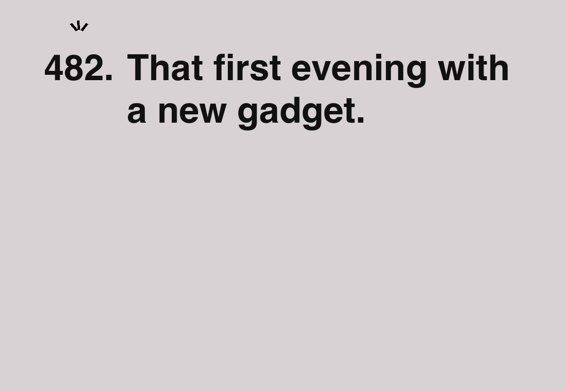 That first evening with a new gadget. — card 482 of the 1000 little things list