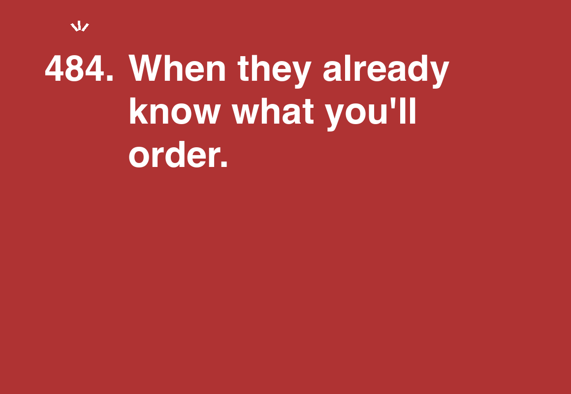 When they already know what you'll order. — card 484 of the 1000 little things list