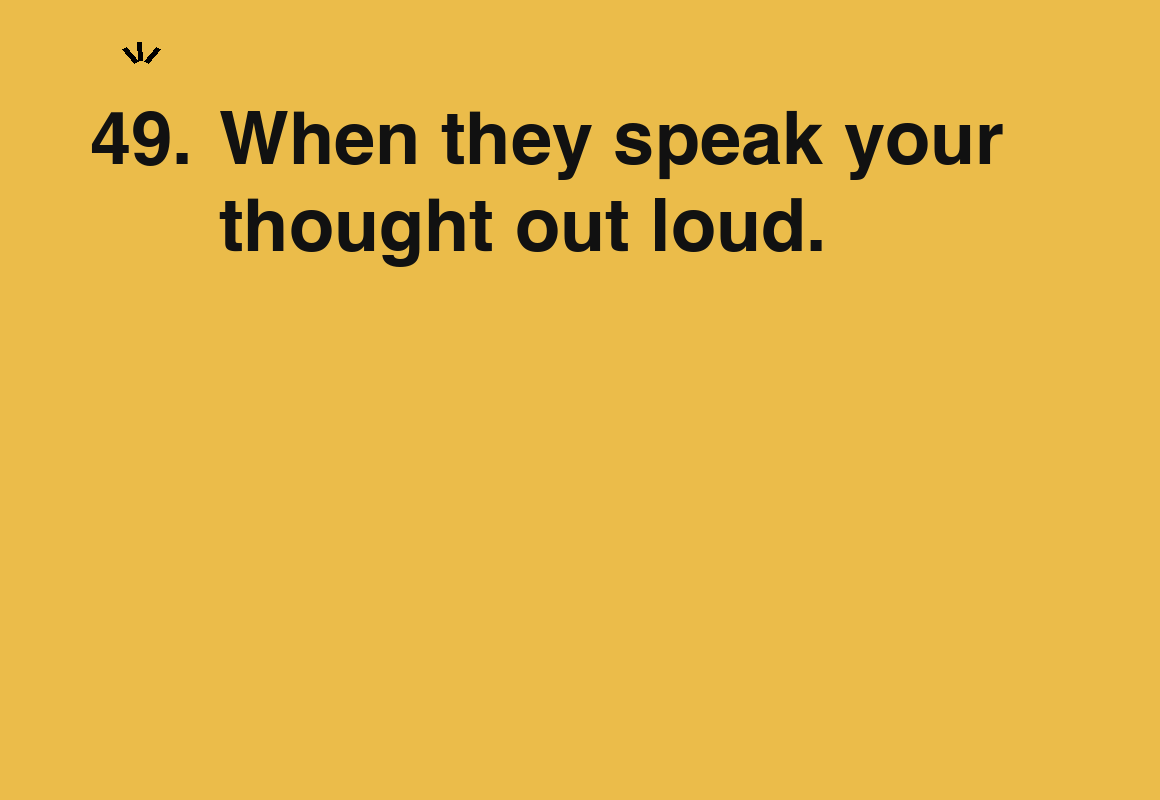 When they speak your thought out loud. — card 49 of the 1000 little things list