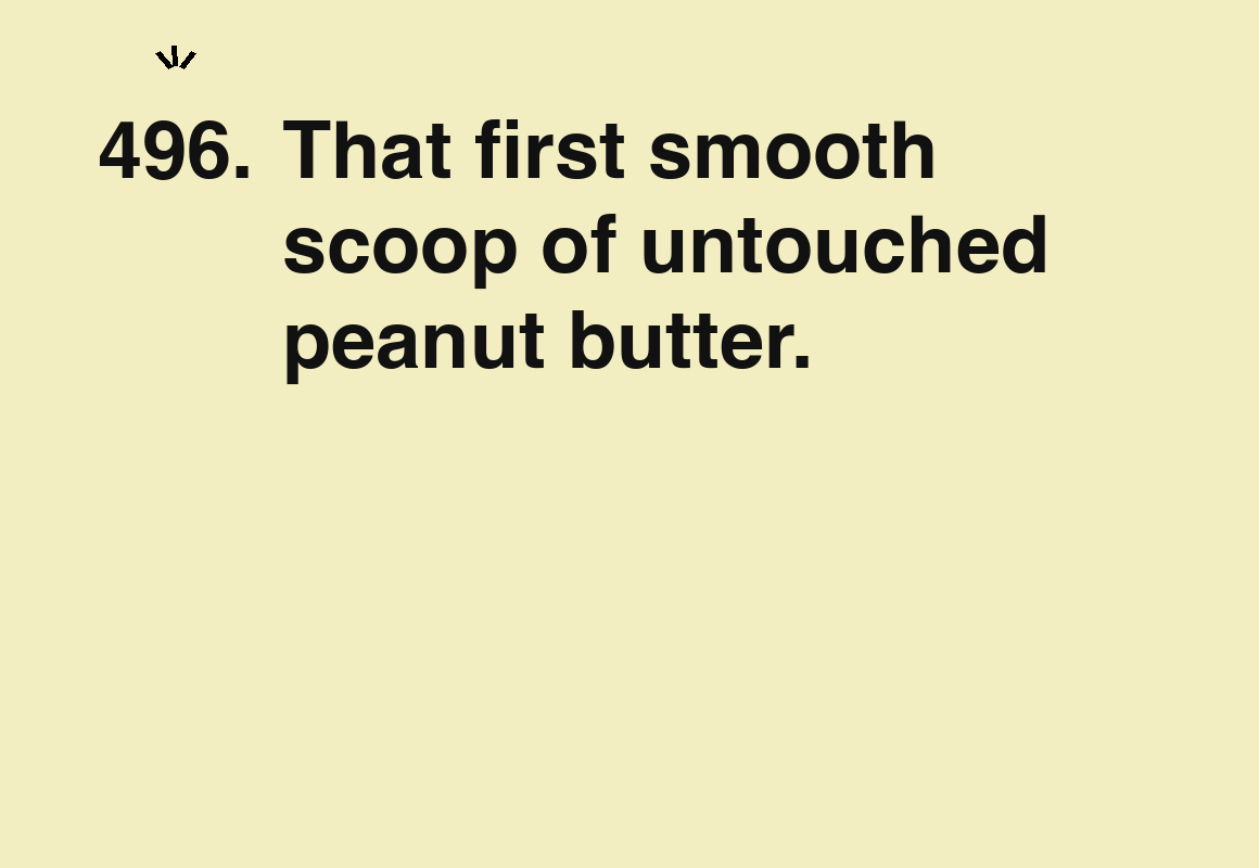 That first smooth scoop of untouched peanut butter. — card 496 of the 1000 little things list