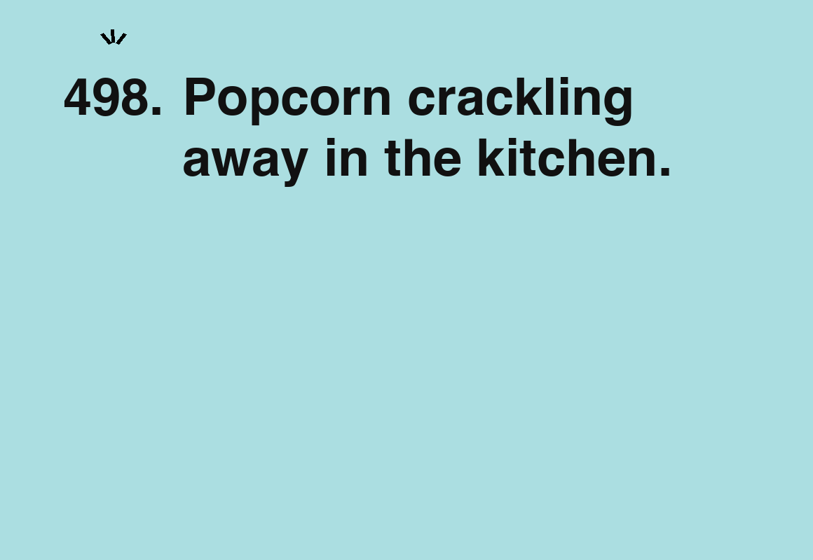 Popcorn crackling away in the kitchen. — card 498 of the 1000 little things list