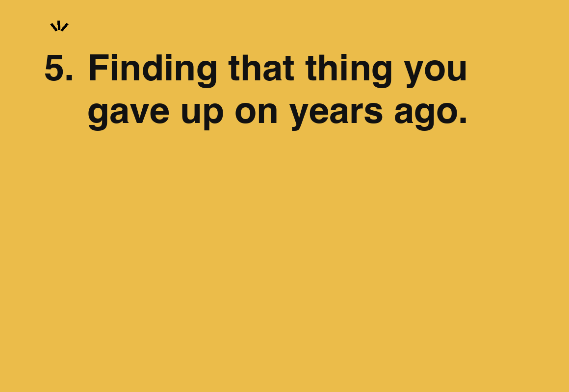 Finding that thing you gave up on years ago. — card 5 of the 1000 little things list