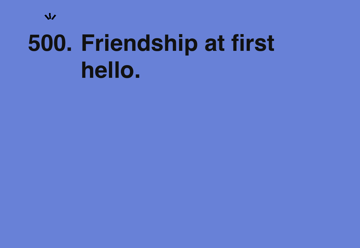 Friendship at first hello. — card 500 of the 1000 little things list