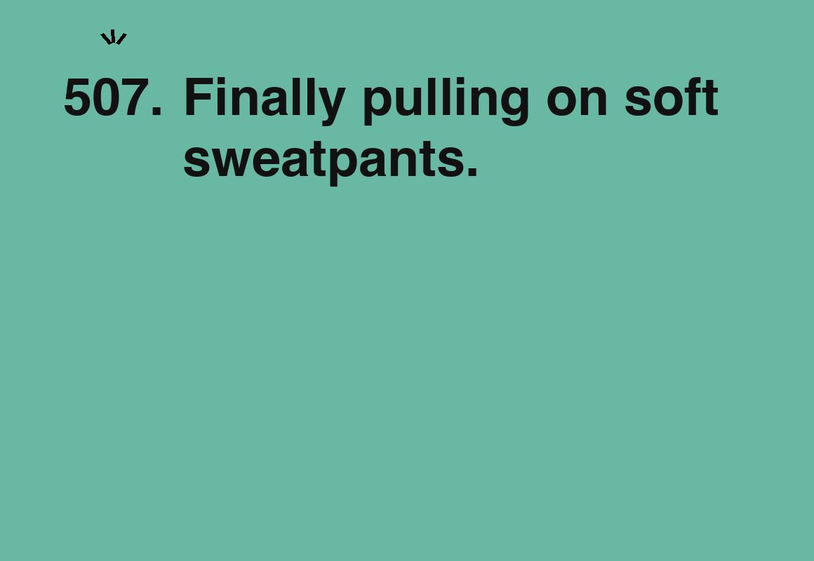 Finally pulling on soft sweatpants. — card 507 of the 1000 little things list