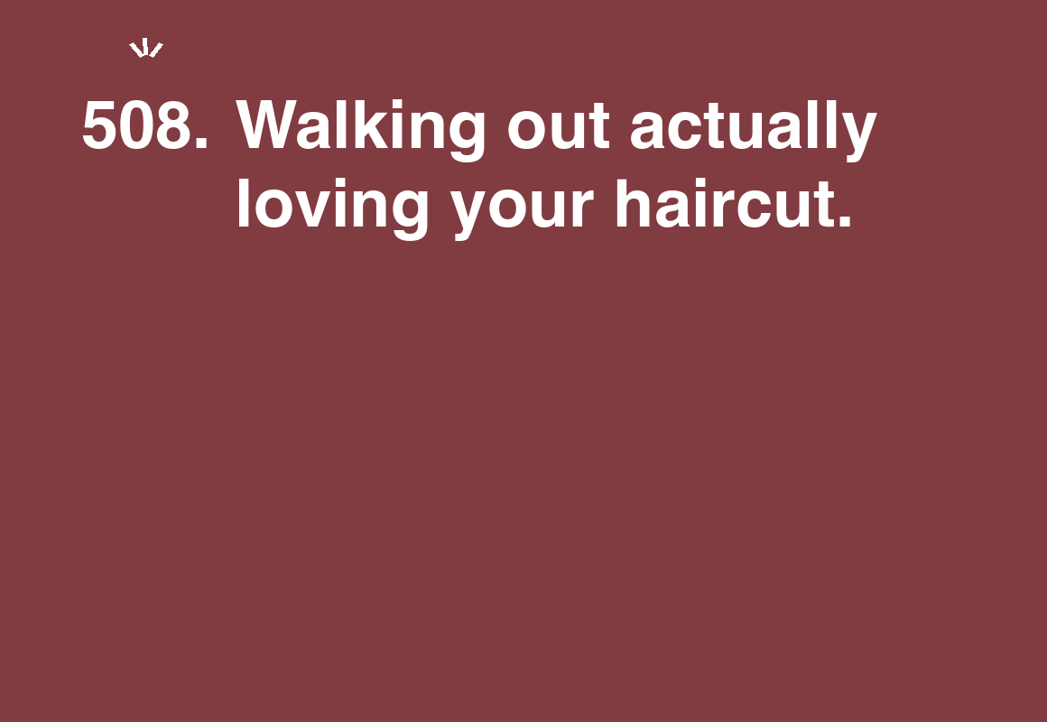 Walking out actually loving your haircut. — card 508 of the 1000 little things list