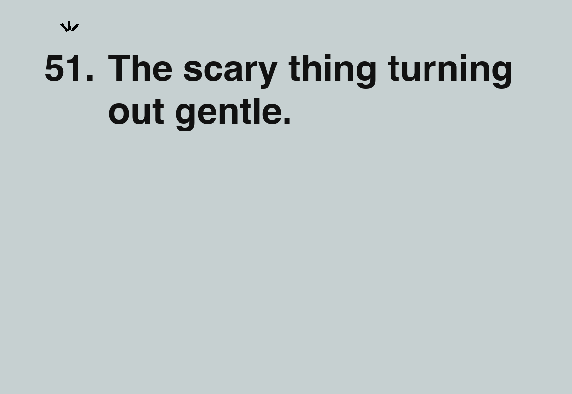 The scary thing turning out gentle. — card 51 of the 1000 little things list
