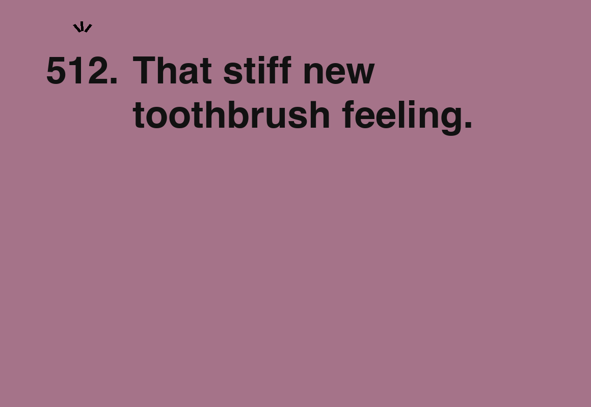 That stiff new toothbrush feeling. — card 512 of the 1000 little things list